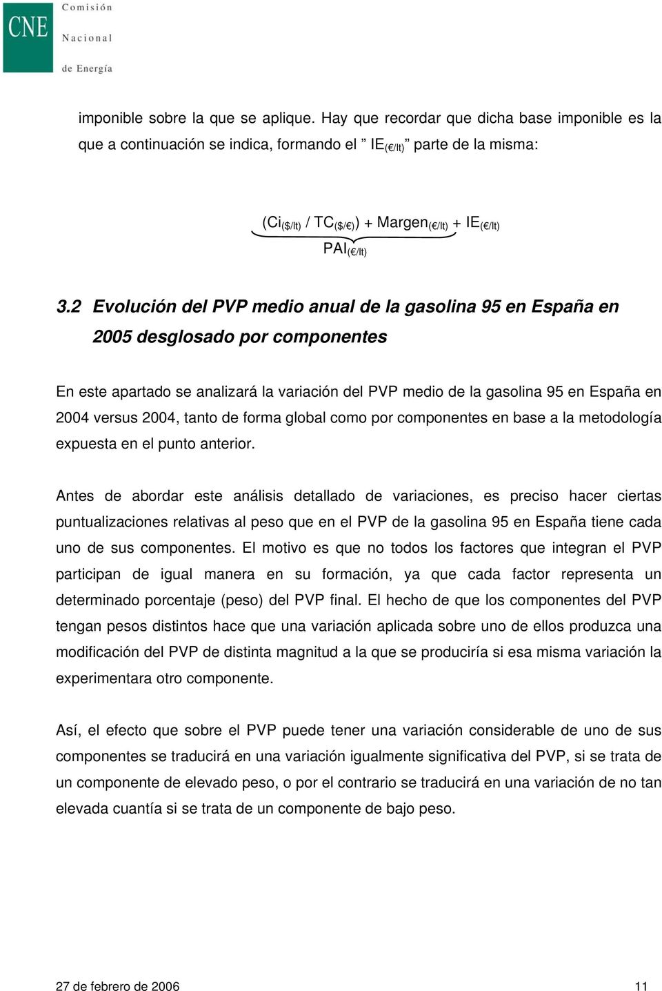 2 Evolución del PVP medio anual de la gasolina 95 en España en 2005 desglosado por componentes En este apartado se analizará la variación del PVP medio de la gasolina 95 en España en 2004 versus