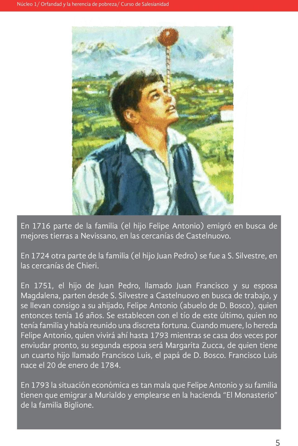 Silvestre a Castelnuovo en busca de trabajo, y se llevan consigo a su ahijado, Felipe Antonio (abuelo de D. Bosco), quien entonces tenía 16 años.