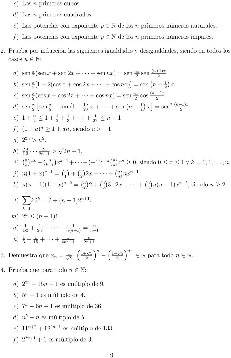 nx)] = sen ( n + 2) x c) sen x nx (cos x + cos 2x + + cos nx) = sen 2 2 [ d) sen x 2 sen x + sen ( ) ( + 2 2 x + + sen n + 2 e) + n 2 + 2 + 3 + + 2 n n + f ) ( + a) n + an, siendo a > g) 2 2n > n 2