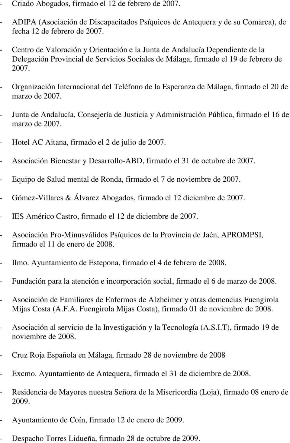 - Organización Internacional del Teléfono de la Esperanza de Málaga, firmado el 20 de marzo de 2007.