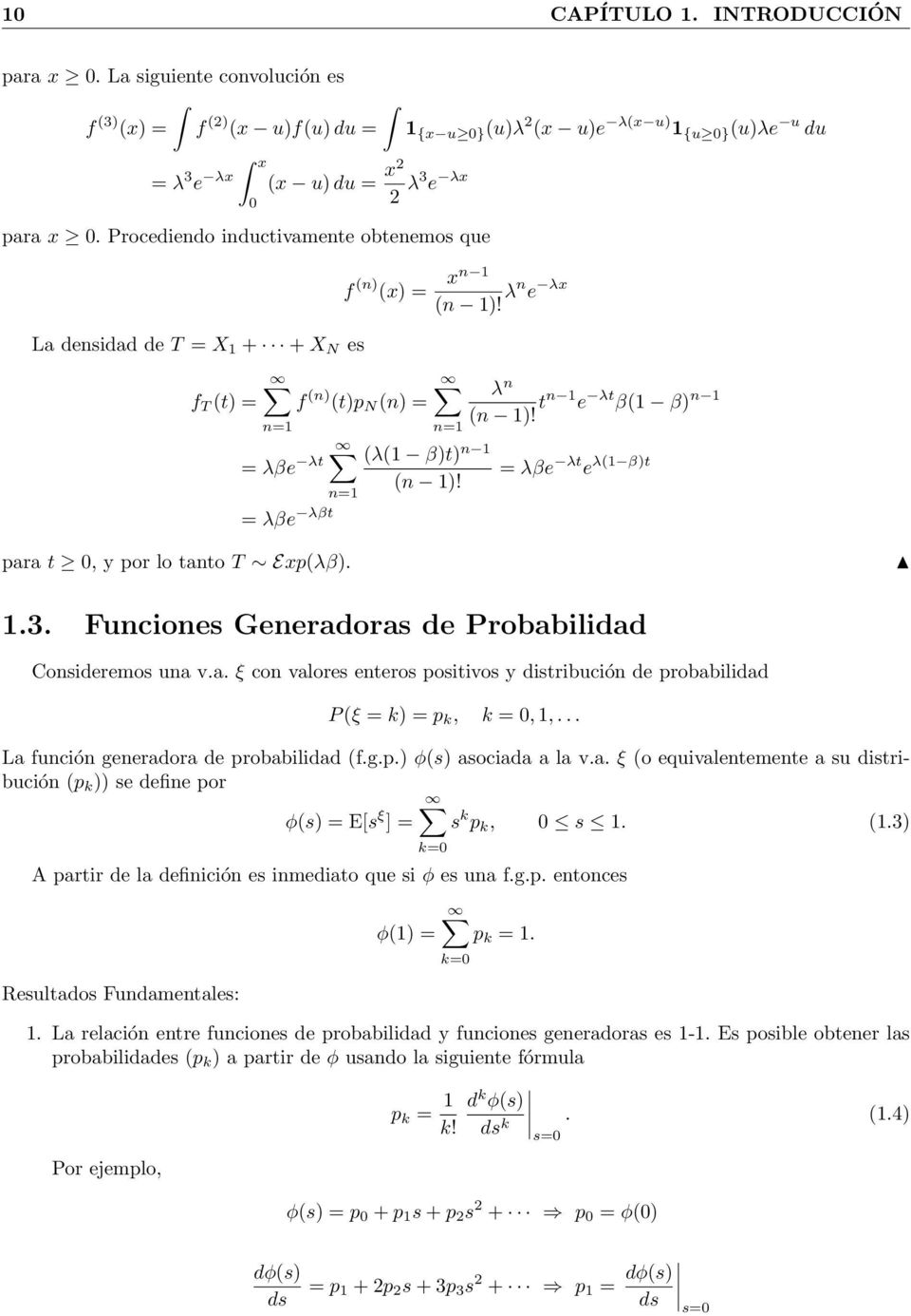 λβe λt e λ(1 β)t para t 0, y por lo tato T Exp(λβ). 1.3. Fucioes Geeradoras de Probabilidad Cosideremos ua v.a. ξ co valores eteros positivos y distribució de probabilidad P (ξ k) p k, k 0, 1,.