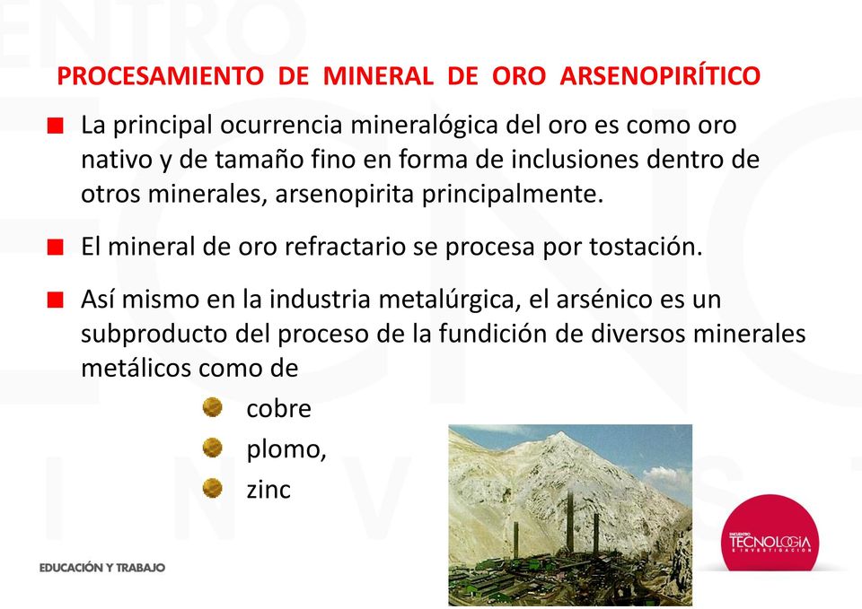 El mineral de oro refractario se procesa por tostación.