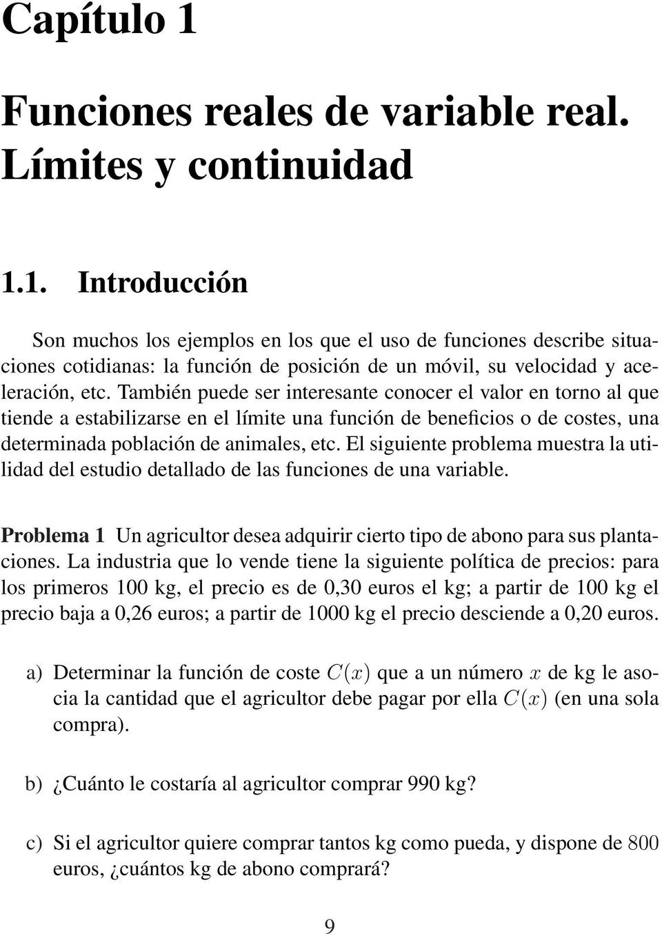 El siguiente problema muestra la utilidad del estudio detallado de las funciones de una variable. Problema 1 Un agricultor desea adquirir cierto tipo de abono para sus plantaciones.