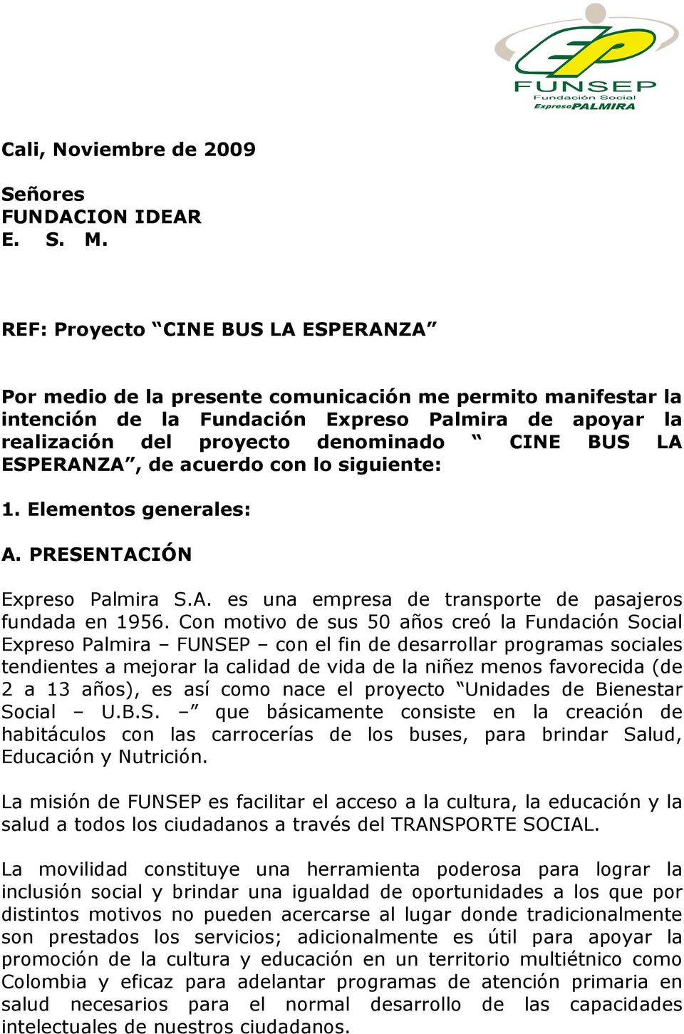 LA ESPERANZA, de acuerdo con lo siguiente: 1. Elementos generales: A. PRESENTACIÓN Expreso Palmira S.A. es una empresa de transporte de pasajeros fundada en 1956.