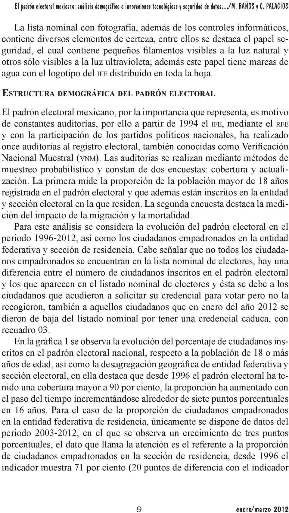 Estructura demográfica del padrón electoral El padrón electoral mexicano, por la importancia que representa, es motivo de constantes auditorías, por ello a partir de 1994 el ife, mediante el rfe y