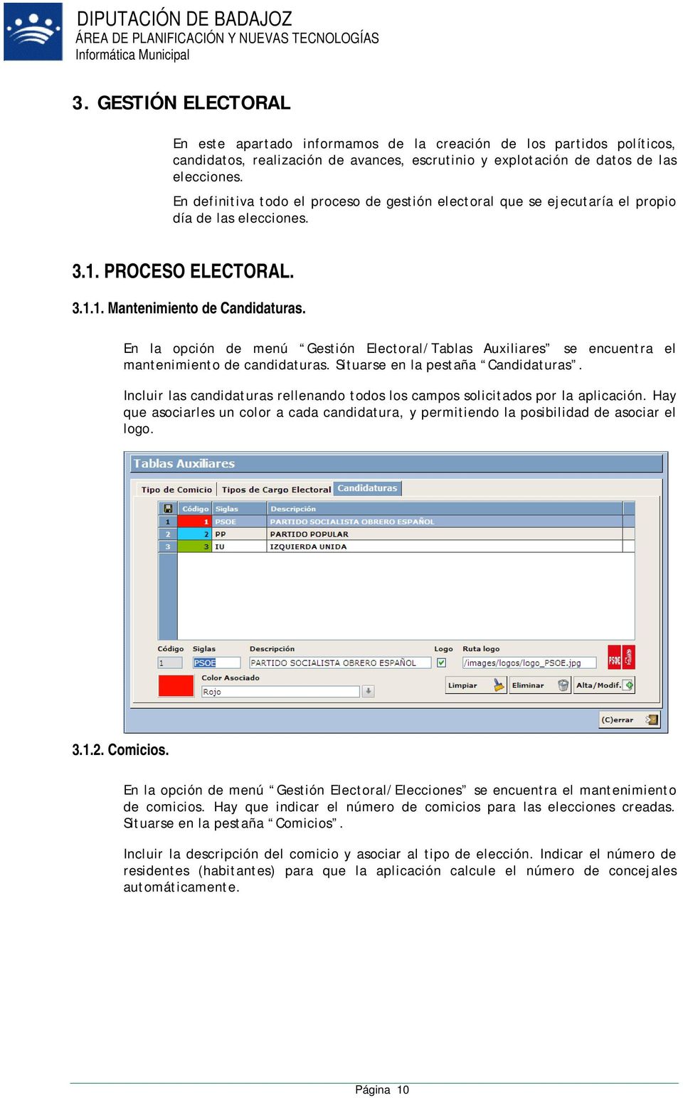 En la opción de menú Gestión Electoral/Tablas Auxiliares se encuentra el mantenimiento de candidaturas. Situarse en la pestaña Candidaturas.