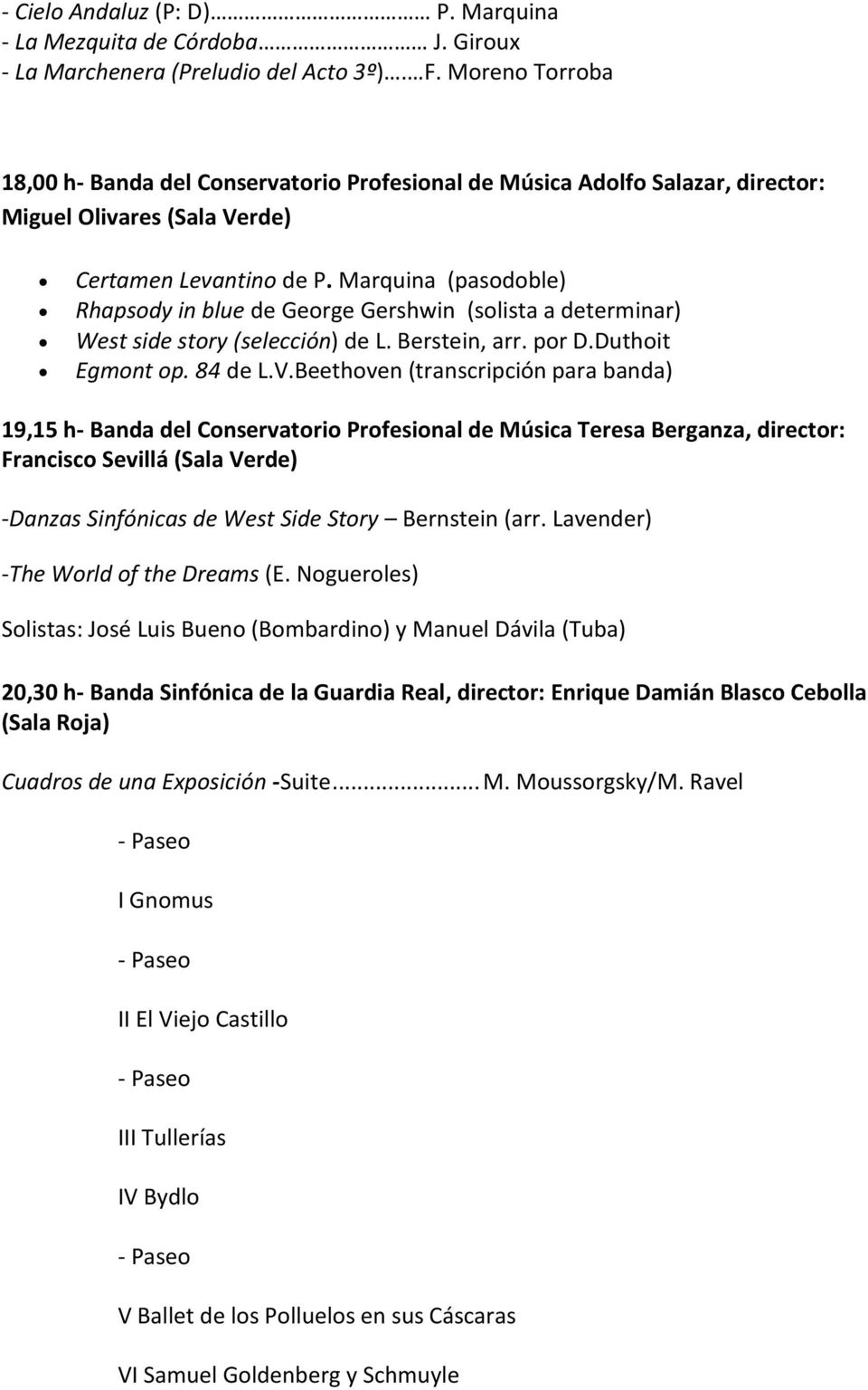 Marquina (pasodoble) Rhapsody in blue de George Gershwin (solista a determinar) West side story (selección) de L. Berstein, arr. por D.Duthoit Egmont op. 84 de L.V.