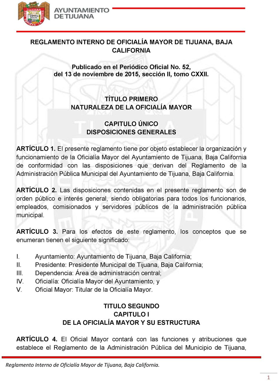 El presente reglamento tiene por objeto establecer la organización y funcionamiento de la Oficialía Mayor del Ayuntamiento de Tijuana, Baja California de conformidad con las disposiciones que derivan