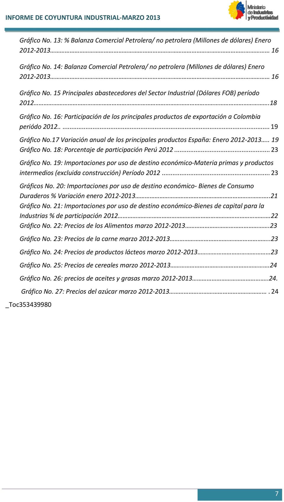 16: Participación de los principales productos de exportación a Colombia periódo 2012..... 19 Gráfico No.17 Variación anual de los principales productos España: Enero 2012 2013.. 19 Gráfico No. 18: Porcentaje de participación Perú 2012.