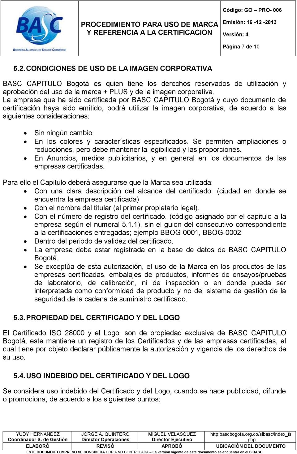 La empresa que ha sido certificada por BASC CAPITULO Bogotá y cuyo documento de certificación haya sido emitido, podrá utilizar la imagen corporativa, de acuerdo a las siguientes consideraciones: Sin