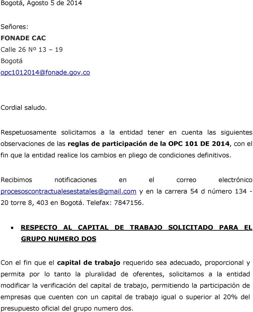 condiciones definitivos. Recibimos notificaciones en el correo electrónico procesoscontractualesestatales@gmail.com y en la carrera 54 d número 134-20 torre 8, 403 en Bogotá. Telefax: 7847156.