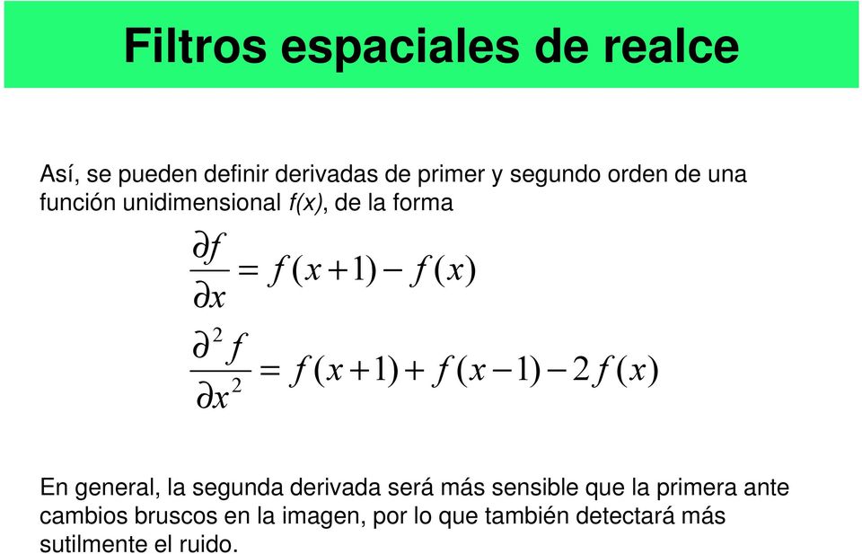 + ( x 1) ( x) En general, la segunda derivada será más sensible que la primera