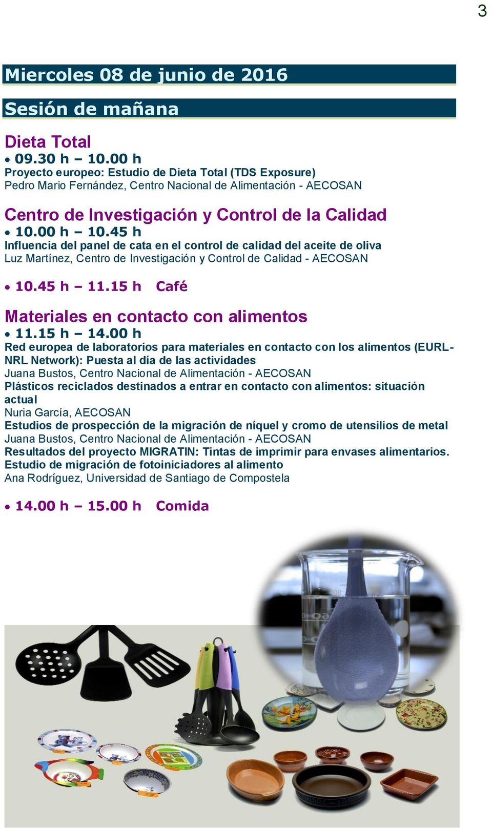 45 h Influencia del panel de cata en el control de calidad del aceite de oliva Luz Martínez, Centro de Investigación y Control de Calidad - AECOSAN 10.45 h 11.