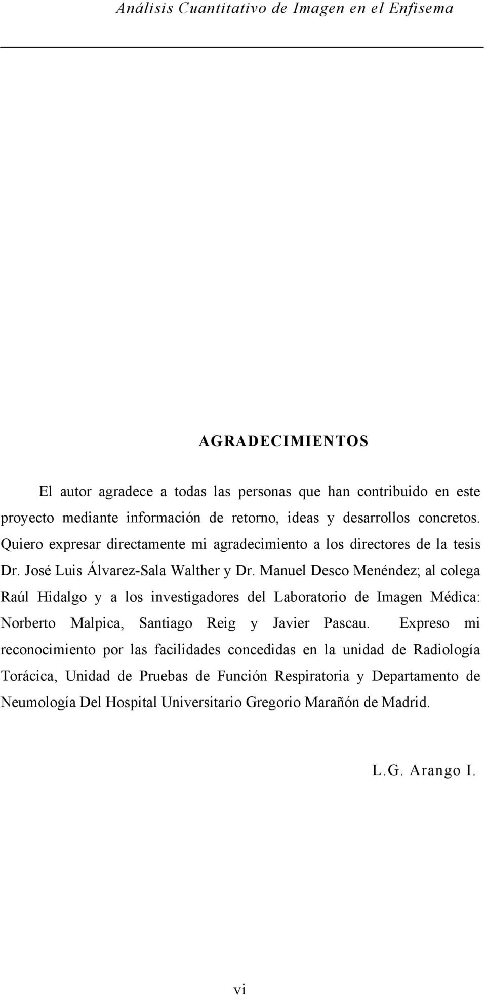 Manuel Desco Menéndez; al colega Raúl Hidalgo y a los investigadores del Laboratorio de Imagen Médica: Norberto Malpica, Santiago Reig y Javier Pascau.