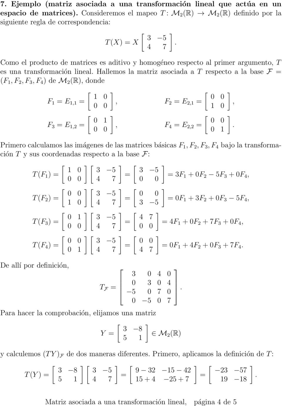 donde [ 1 0 F 1 E 1,1 0 0 [ 0 1 F 3 E 1,2 0 0 [ 0 0, F 2 E 2,1 1 0, F 4 E 2,2 [ 0 0 0 1 Primero calculamos las imágenes de las matrices básicas F 1, F 2, F 3, F 4 bajo la transformación T y sus