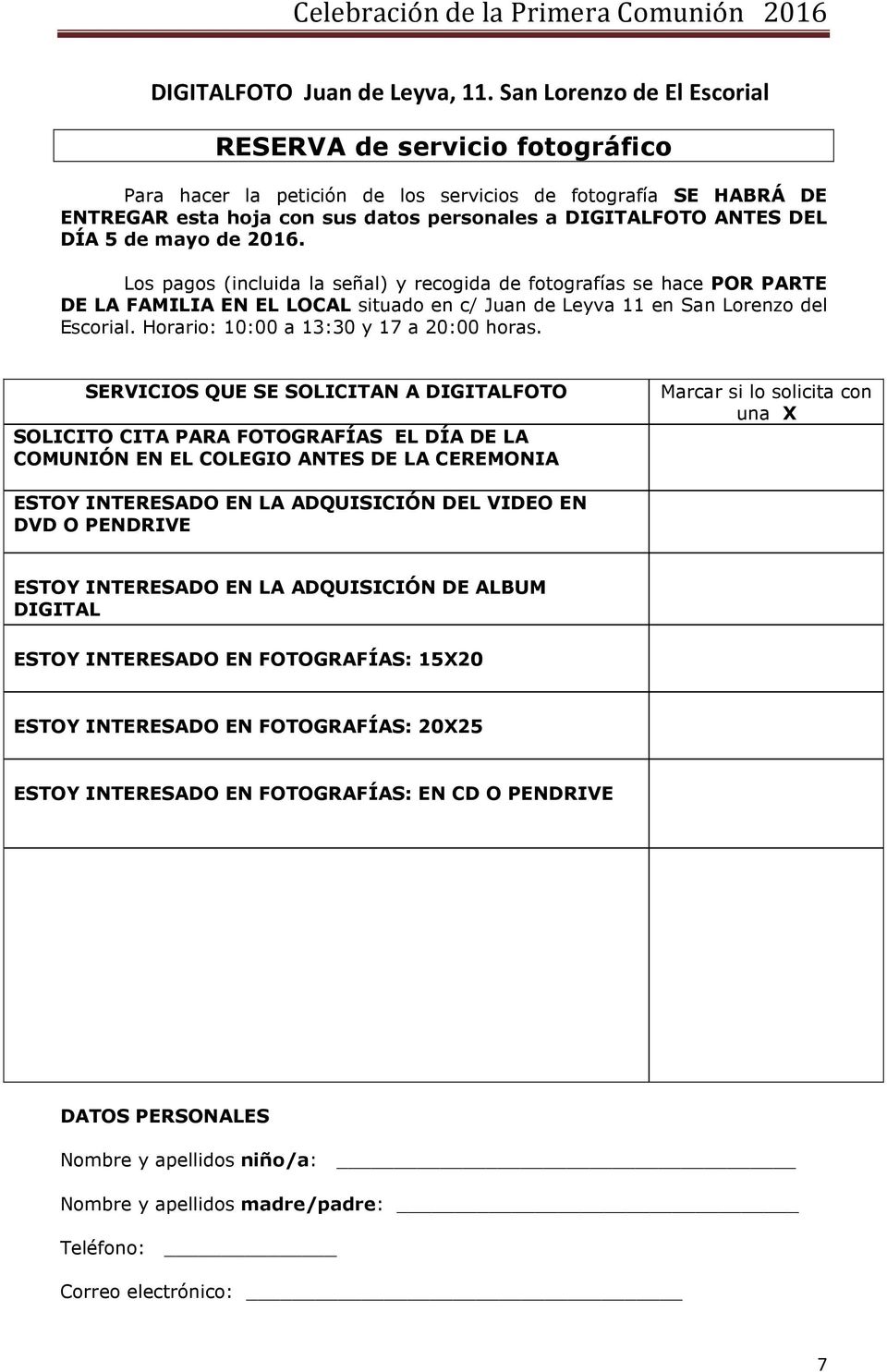 de mayo de 2016. Los pagos (incluida la señal) y recogida de fotografías se hace POR PARTE DE LA FAMILIA EN EL LOCAL situado en c/ Juan de Leyva 11 en San Lorenzo del Escorial.