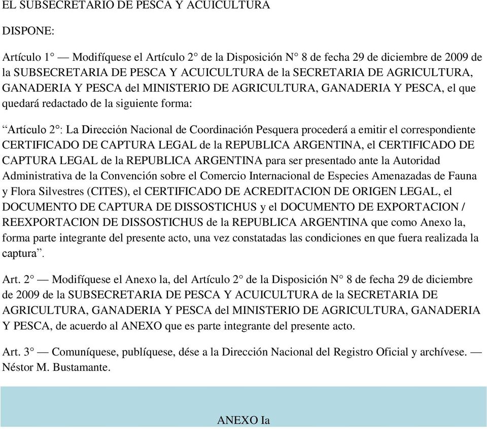 Pesquera procederá a emitir el correspondiente CERTIFICADO DE CAPTURA LEGAL de la REPUBLICA ARGENTINA, el CERTIFICADO DE CAPTURA LEGAL de la REPUBLICA ARGENTINA para ser presentado ante la Autoridad