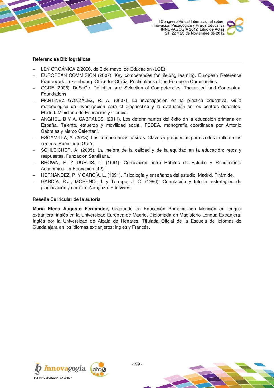 A. (2007). La investigación en la práctica educativa: Guía metodológica de investigación para el diagnóstico y la evaluación en los centros docentes. Madrid. Ministerio de Educación y Ciencia.