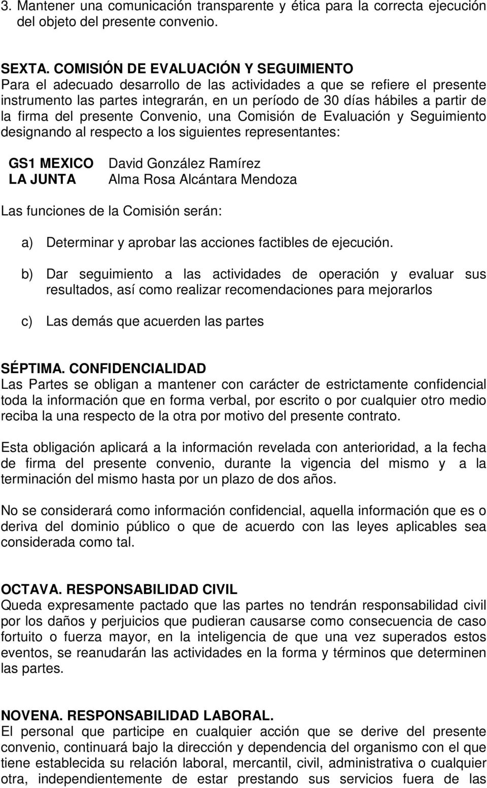 firma del presente Convenio, una Comisión de Evaluación y Seguimiento designando al respecto a los siguientes representantes: GS1 MEXICO LA JUNTA David González Ramírez Alma Rosa Alcántara Mendoza