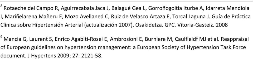 Osakidetza. GPC. Vitoria-Gasteiz. 2008 9 Mancia G, Laurent S, Enrico Agabiti-Rosei E, Ambrosioni E, Burniere M, Caulfieldf MJ et al.