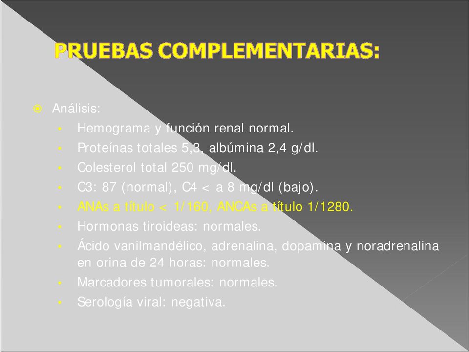 ANAs a título < 1/160, ANCAs a título 1/1280. Hormonas tiroideas: normales.