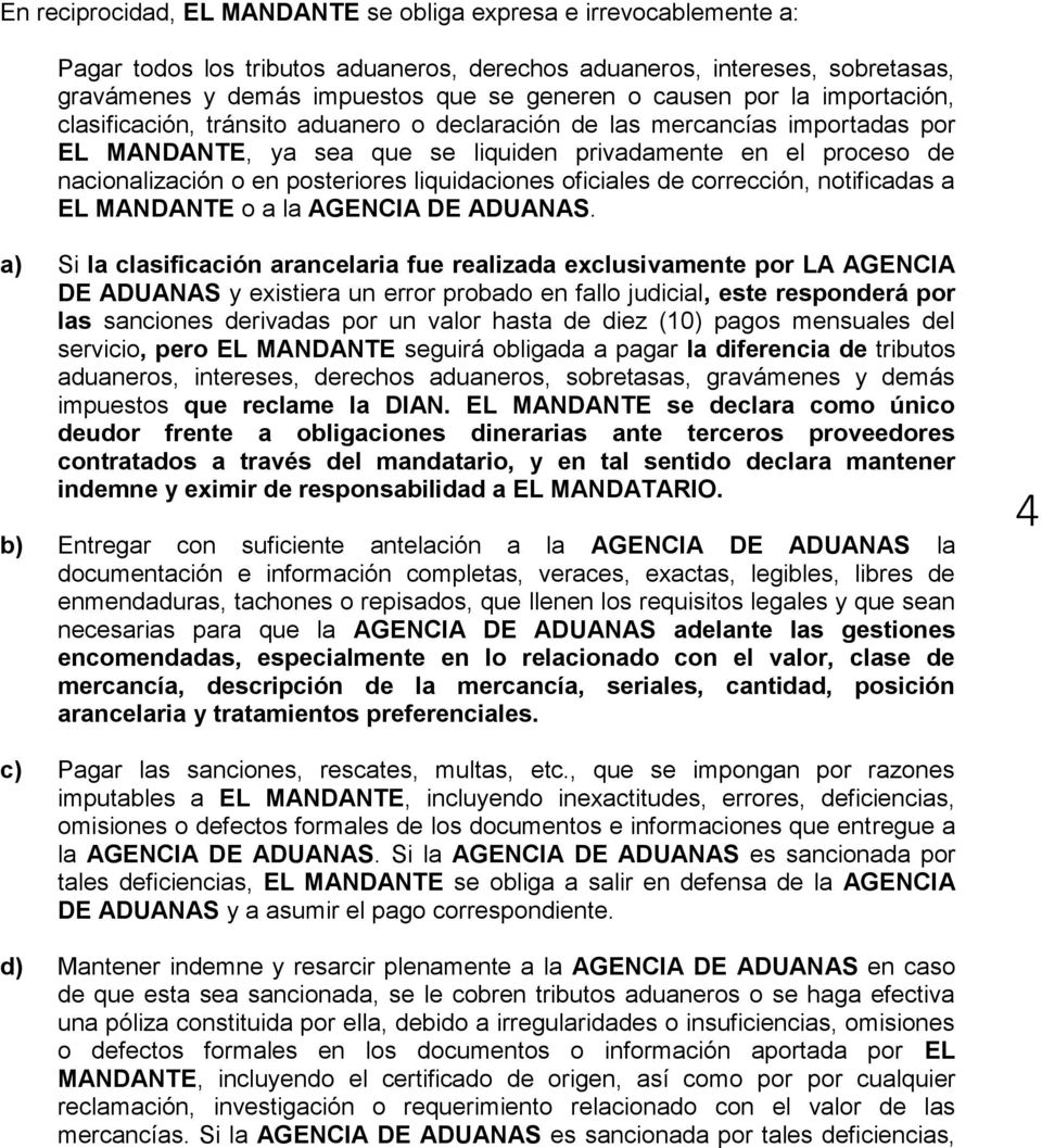 posteriores liquidaciones oficiales de corrección, notificadas a EL MANDANTE o a la AGENCIA DE ADUANAS.