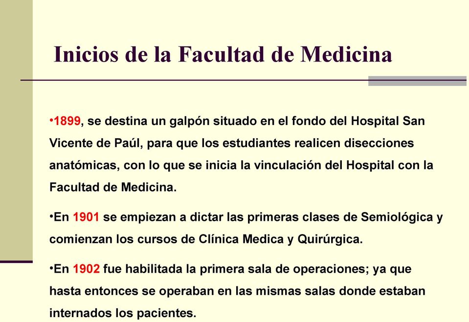 En 1901 se empiezan a dictar las primeras clases de Semiológica y comienzan los cursos de Clínica Medica y Quirúrgica.