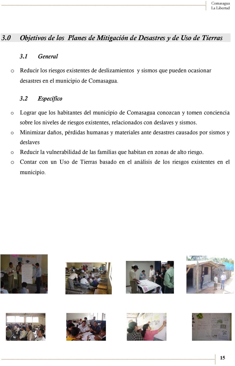 2 Especifico o Lograr que los habitantes del municipio de Comasagua conozcan y tomen conciencia sobre los niveles de riesgos existentes, relacionados con deslaves y