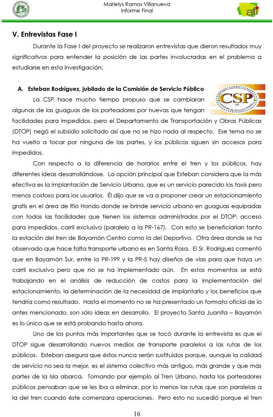 Esteban Rodríguez, jubilado de la Comisión de Servicio Público La CSP hace mucho tiempo propuso que se cambiaran algunas de las guaguas de los porteadores por nuevas que tengan facilidades para