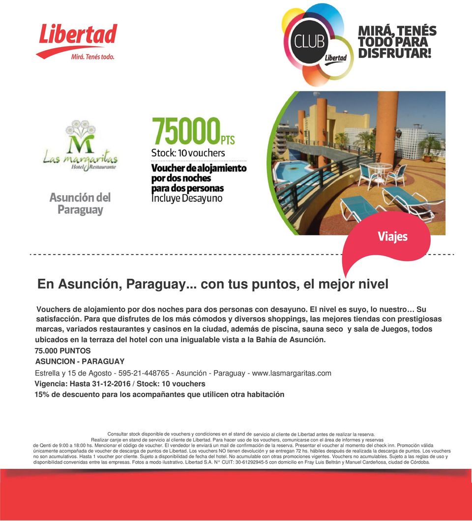 todos ubicados en la terraza del hotel con una inigualable vista a la Bahía de Asunción. 75.000 PUNTOS ASUNCION - PARAGUAY Estrella y 15 de Agosto - 595-21-448765 - Asunción - Paraguay - www.