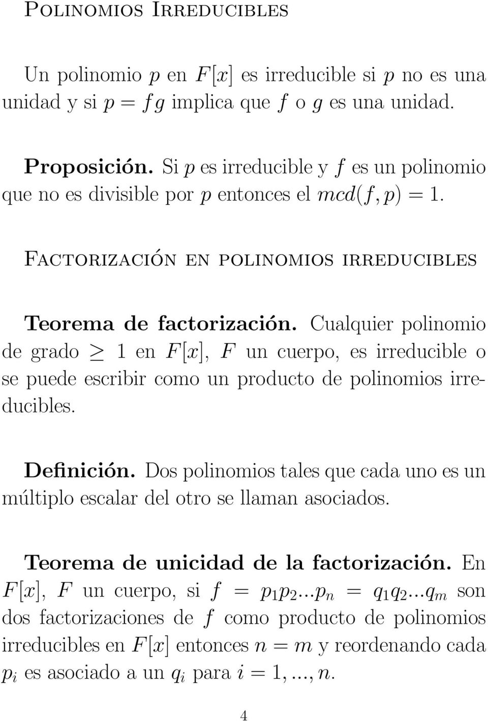 Cualquier polinomio de grado 1 en F [x], F un cuerpo, es irreducible o se puede escribir como un producto de polinomios irreducibles. Definición.