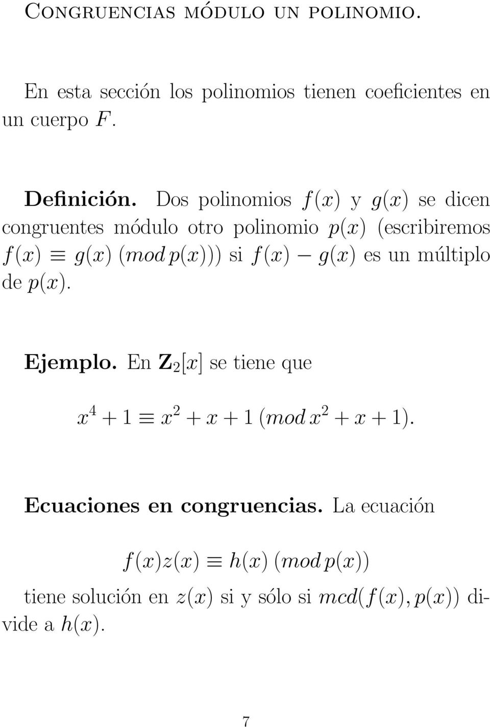 f(x) g(x) es un múltiplo de p(x). Ejemplo. En Z 2 [x] se tiene que x 4 + 1 x 2 + x + 1 (mod x 2 + x + 1).