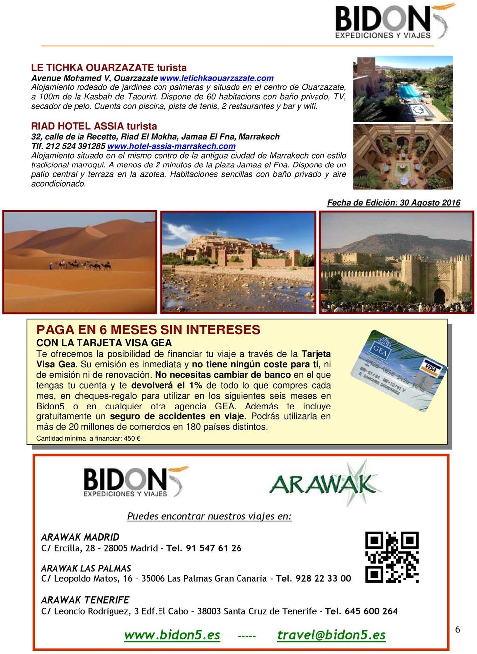 RIAD HOTEL ASSIA turista 32, calle de la Recette, Riad El Mokha, Jamaa El Fna, Marrakech Tlf. 212 524 391285 www.hotel-assia-marrakech.
