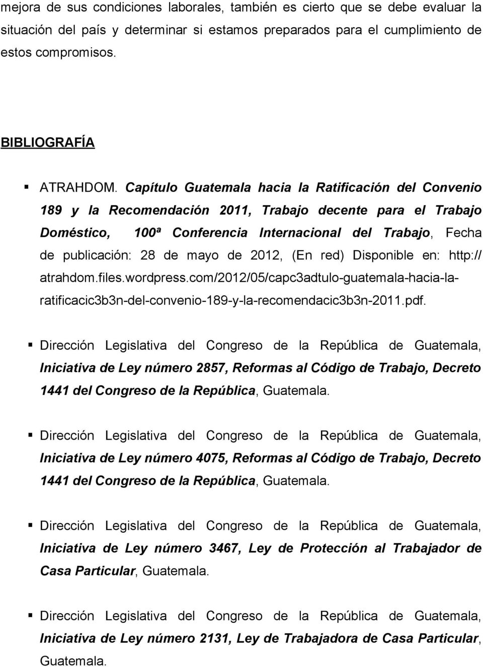 mayo de 2012, (En red) Disponible en: http:// atrahdom.files.wordpress.com/2012/05/capc3adtulo-guatemala-hacia-laratificacic3b3n-del-convenio-189-y-la-recomendacic3b3n-2011.pdf.