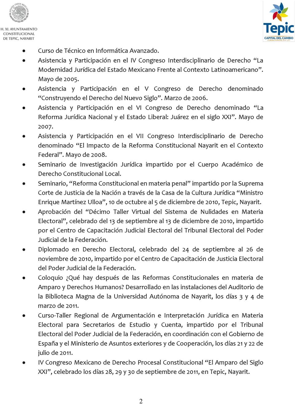 Asistencia y Participación en el VI Congreso de Derecho denominado La Reforma Jurídica Nacional y el Estado Liberal: Juárez en el siglo XXI. Mayo de 2007.