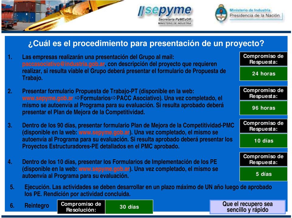 Presentar formulario Propuesta de Trabajo-PT (disponible en la web: www.sepyme.gob.ar Formularios PACC Asociativo). Una vez completado, el mismo se autoenvía al Programa para su evaluación.