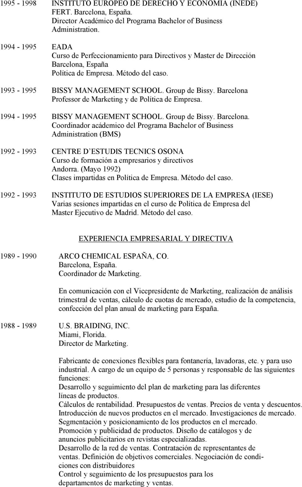 Barcelona Professor de Marketing y de Política de Empresa. 1994-1995 BISSY MANAGEMENT SCHOOL. Group de Bissy. Barcelona.