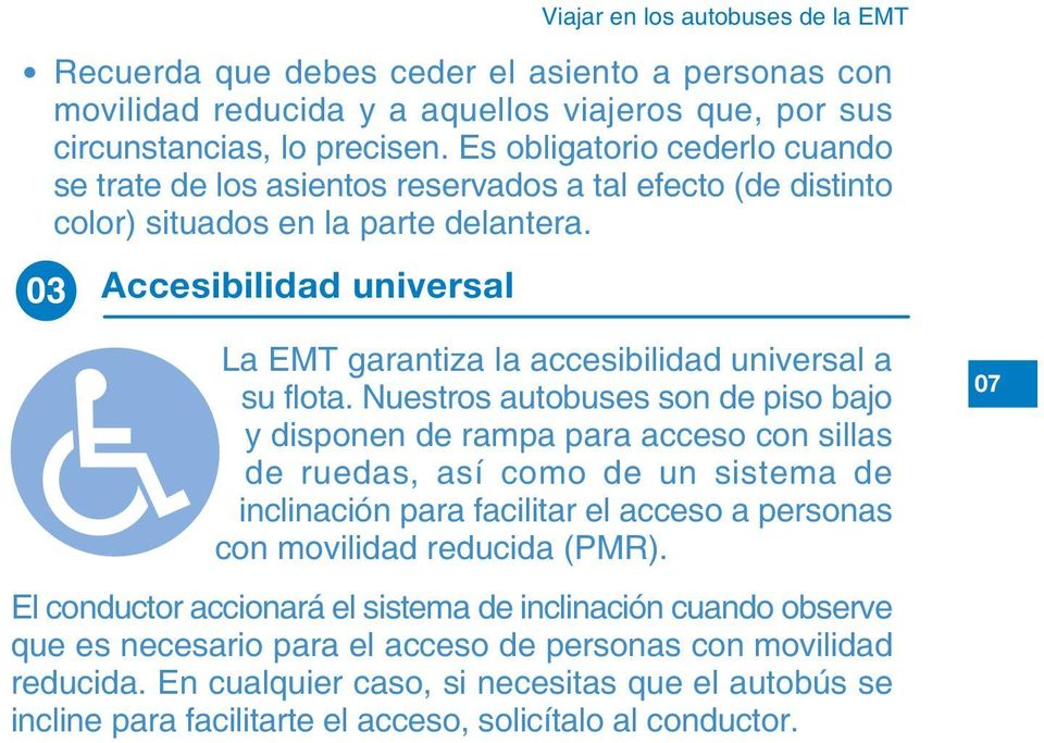 Accesibilidad universal La EMT garantiza la accesibilidad universal a su flota.
