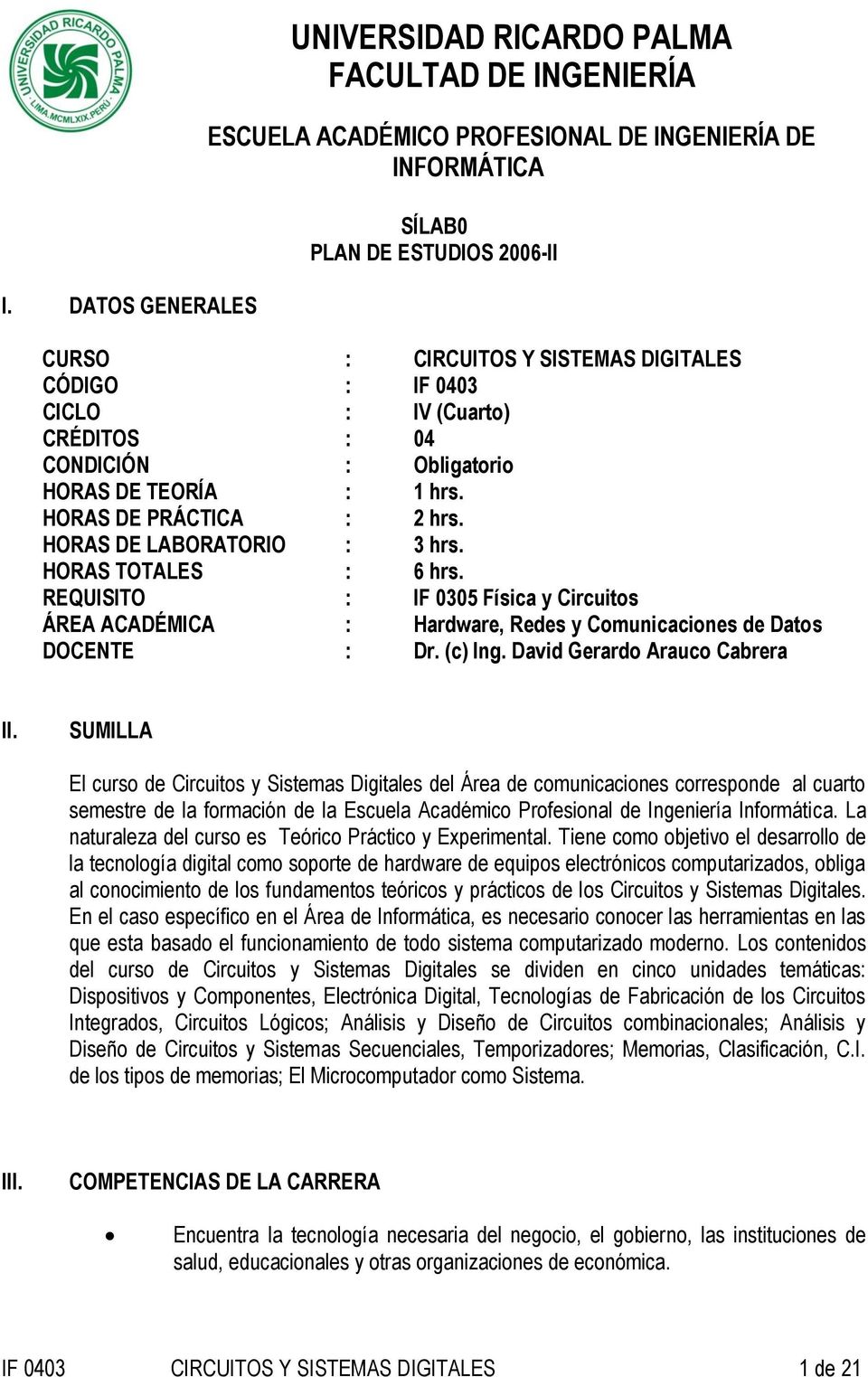 REQUISITO : IF 0305 Física y Circuitos ÁREA ACADÉMICA : Hardware, Redes y Comunicaciones de Datos DOCENTE : Dr. (c) Ing. David Gerardo Arauco Cabrera II.