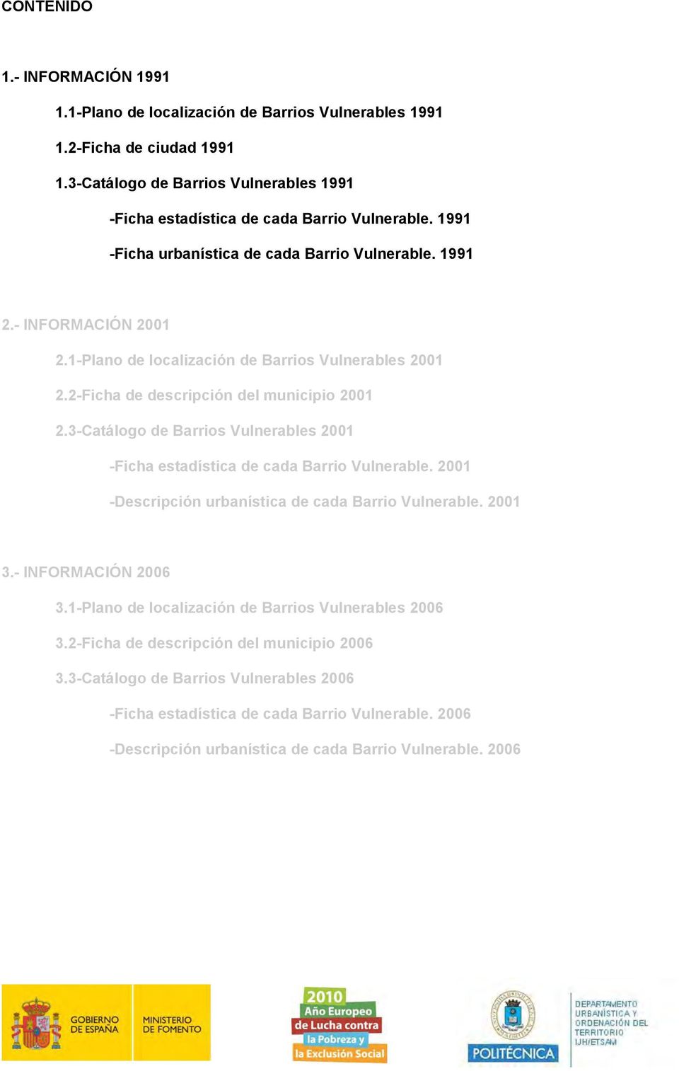 3-Catálogo de Barrios Vulnerables 2001 -Ficha estadística de cada Barrio Vulnerable. 2001 -Descripción urbanística de cada Barrio Vulnerable. 2001 3.- INFORMACIÓN 2006 3.