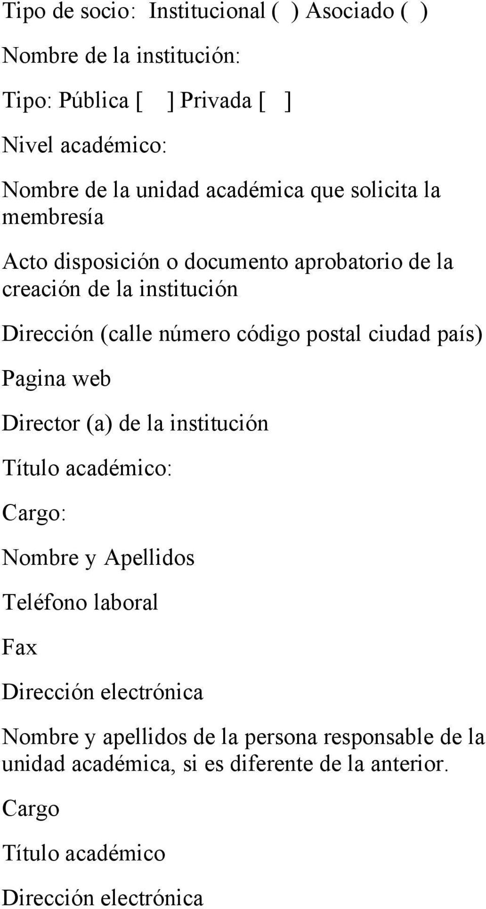 número código postal ciudad país) Pagina web Director (a) de la institución Nombre y Apellidos Teléfono laboral Fax Dirección electrónica