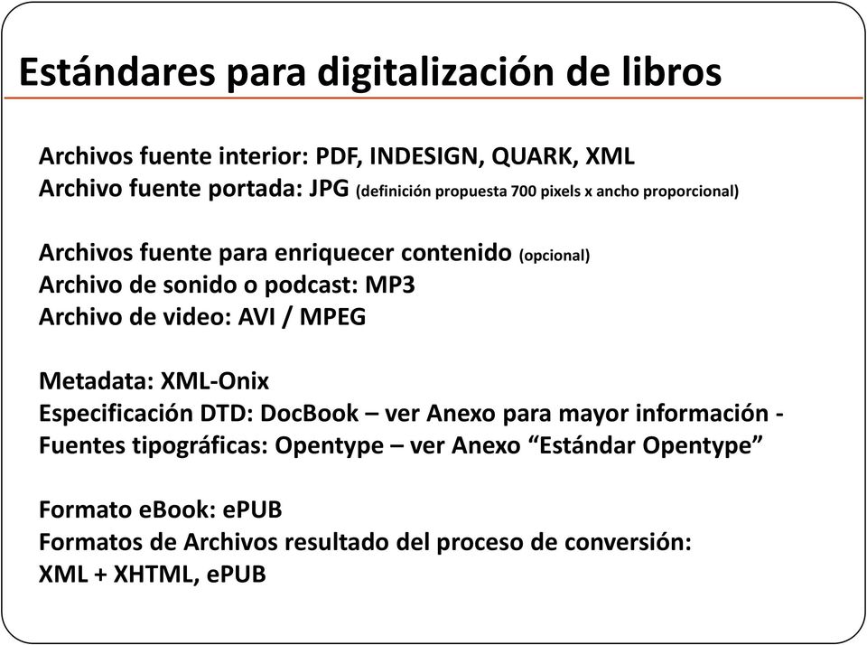 podcast: MP3 Archivo de video: AVI / MPEG Metadata: XML-Onix Especificación DTD: DocBook ver Anexo para mayor información - Fuentes