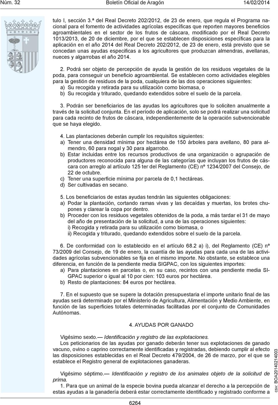 frutos de cáscara, modificado por el Real Decreto 1013/2013, de 20 de diciembre, por el que se establecen disposiciones específicas para la aplicación en el año 2014 del Real Decreto 202/2012, de 23
