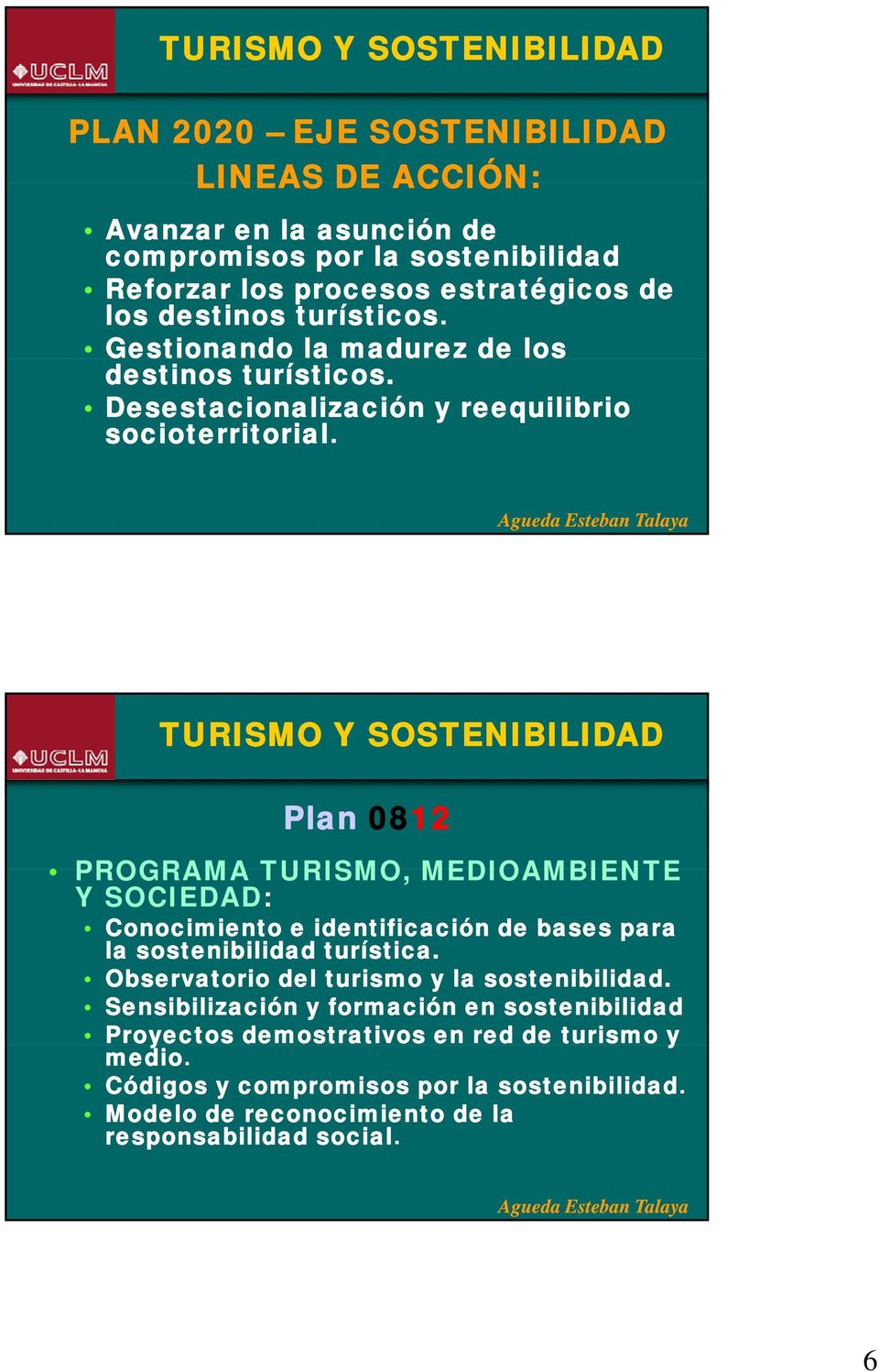 Plan 0812 PROGRAMA TURISMO, MEDIOAMBIENTE Y SOCIEDAD: Conocimiento e identificación de bases para la sostenibilidad turística.