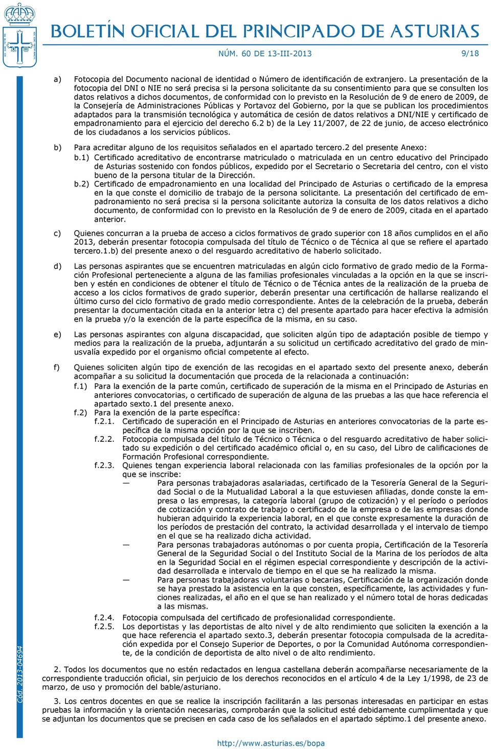 previsto en la Resolución de 9 de enero de 2009, de la Consejería de Administraciones Públicas y Portavoz del Gobierno, por la que se publican los procedimientos adaptados para la transmisión