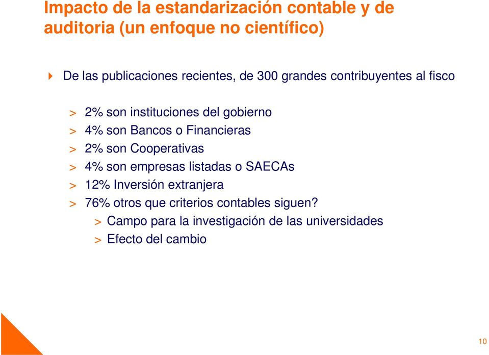 Financieras > 2% son Cooperativas > 4% son empresas listadas o SAECAs > 12% Inversión extranjera > 76%