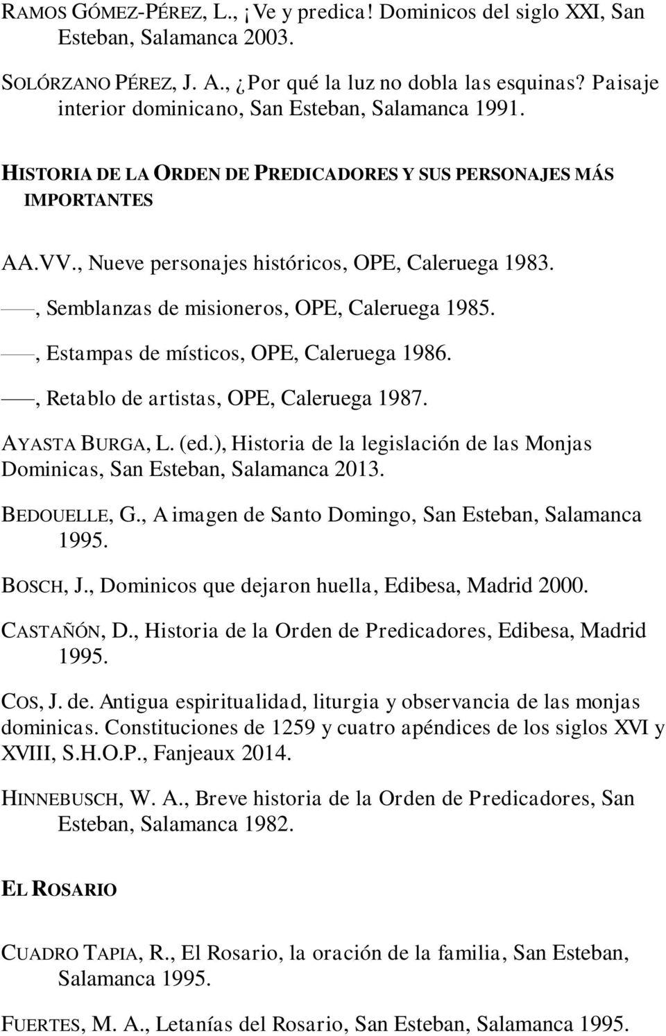 , Semblanzas de misioneros, OPE, Caleruega 1985., Estampas de místicos, OPE, Caleruega 1986., Retablo de artistas, OPE, Caleruega 1987. AYASTA BURGA, L. (ed.