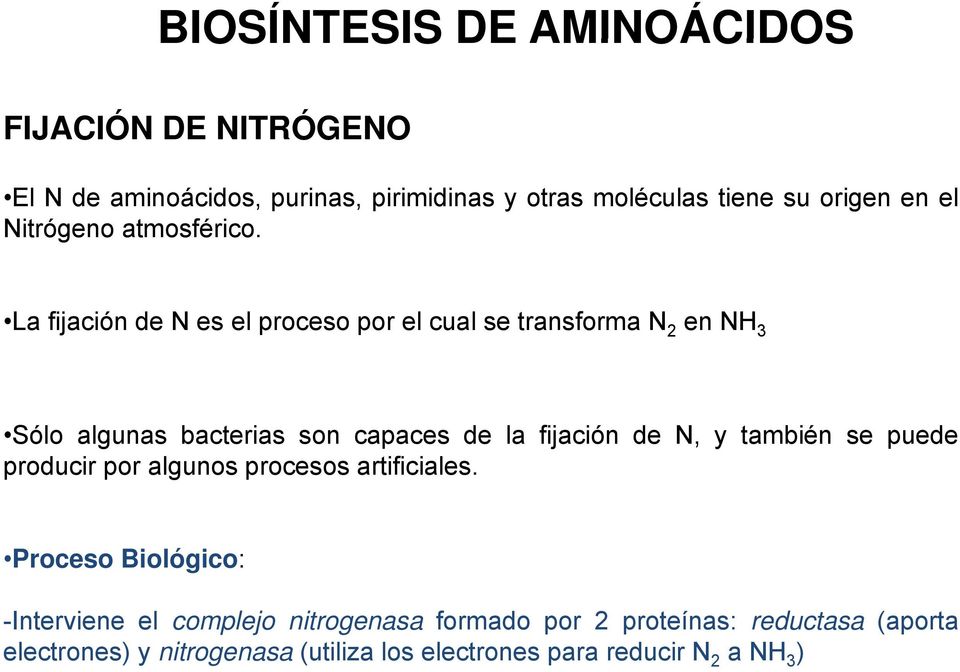 La fijación de N es el proceso por el cual se transforma N 2 en NH 3 Sólo algunas bacterias son capaces de la fijación de N, y