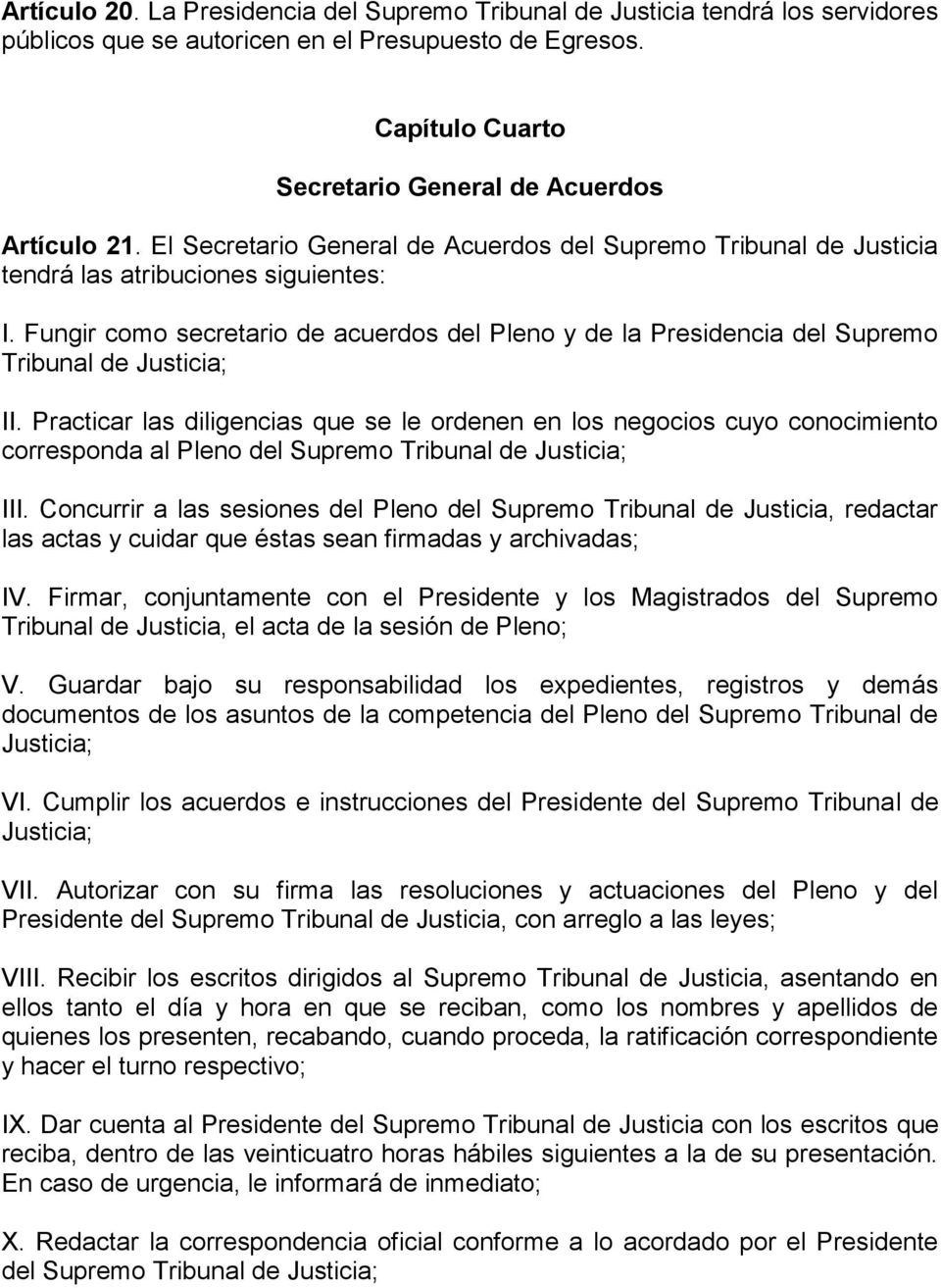 Fungir como secretario de acuerdos del Pleno y de la Presidencia del Supremo Tribunal de Justicia; II.