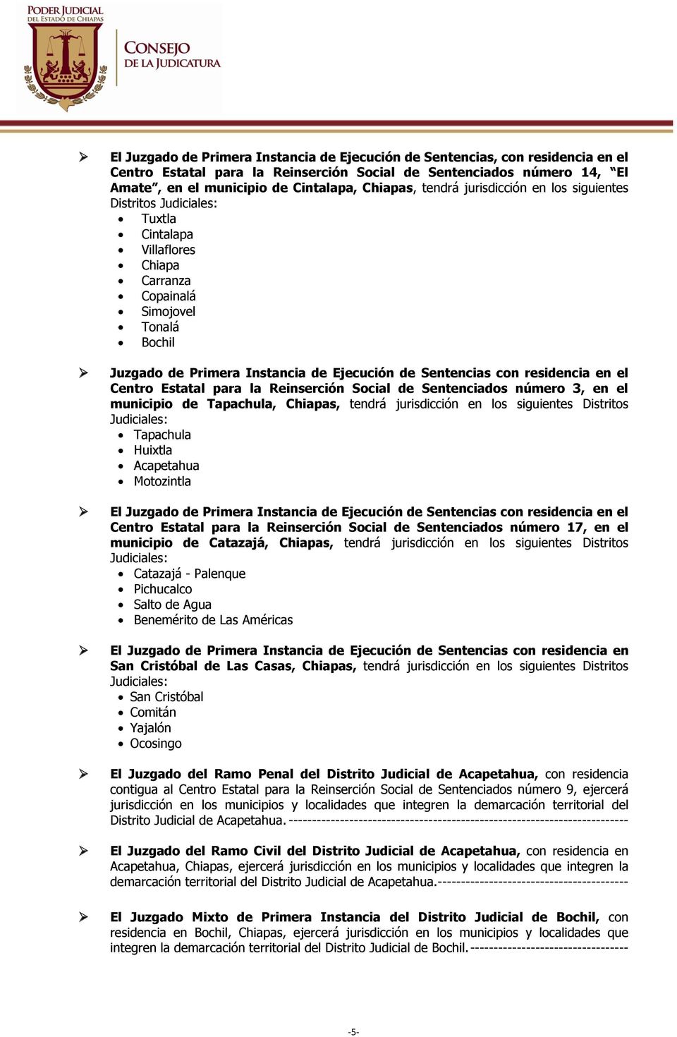 residencia en el Centro Estatal para la Reinserción Social de Sentenciados número 3, en el municipio de Tapachula, Chiapas, tendrá jurisdicción en los siguientes Distritos Judiciales: Tapachula